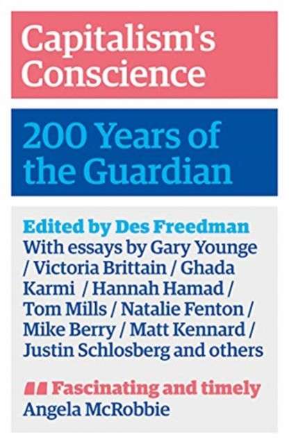 Capitalism's Conscience: 200 Years of the Guardian edited by Des Freedman