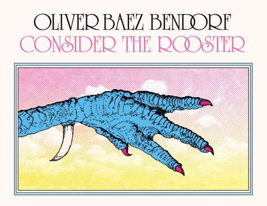 Consider the Rooster by Oliver Baez Bendorf