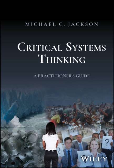 Critical Systems Thinking : A Practitioner's Guide by Michael C. Jackson