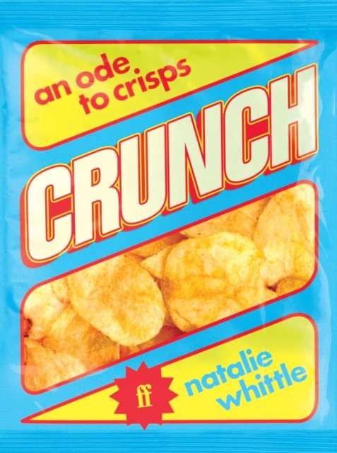 Crunch : An Ode to Crisps by Natalie Whittle