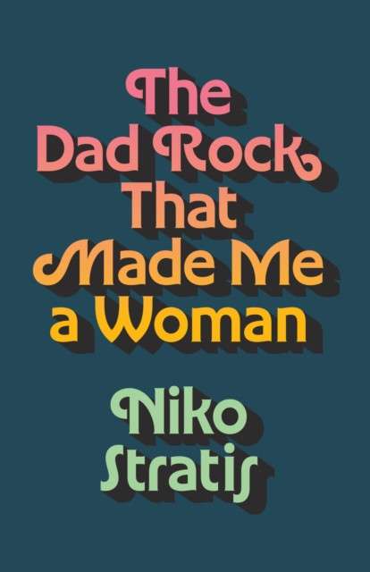 The Dad Rock That Made Me a Woman by Niko Stratis
