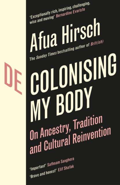 Decolonising My Body: On Ancestry, Tradition and Cultural Reinvention by Afua Hirsch