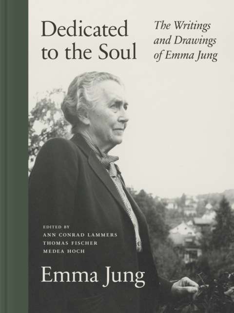 Dedicated to the Soul : The Writings and Drawings of Emma Jung by Emma Jung