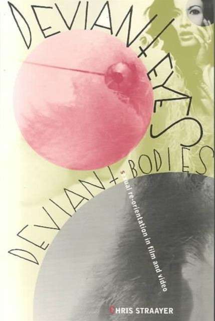 Deviant Eyes, Deviant Bodies : Sexual Re-Orientation in Film and Video by Chris Straayer
