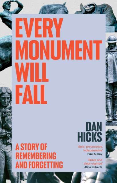 Every Monument Will Fall : A Prehistory of the Culture War by Dan Hicks