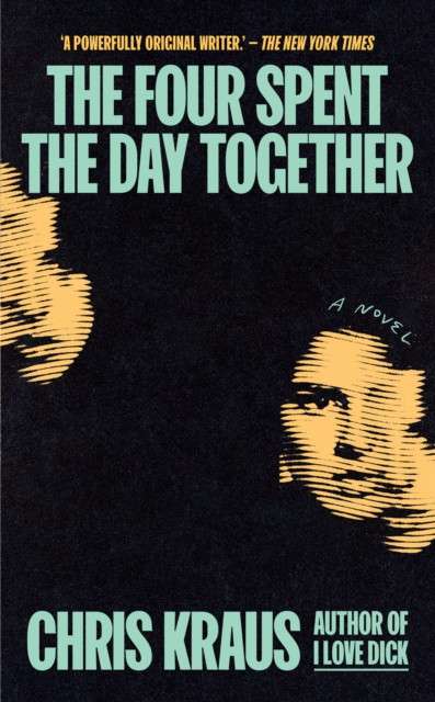 The Four Spent the Day Together by Chris Kraus