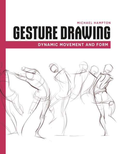 Gesture Drawing : Dynamic Movement and Form by Michael Hampton