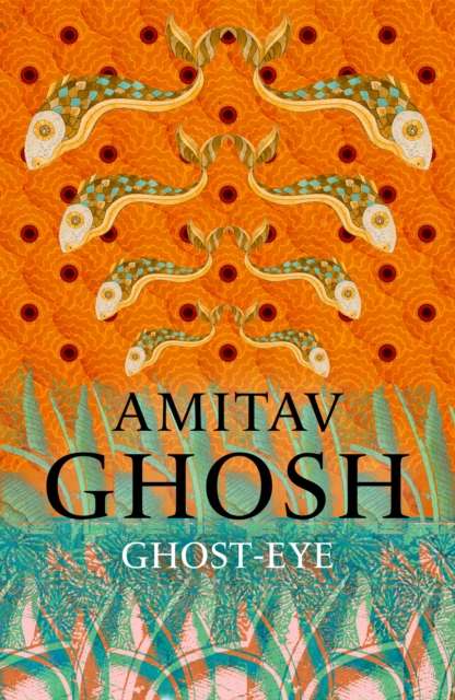 Ghost-Eye by Amitav Ghosh (hardcover)