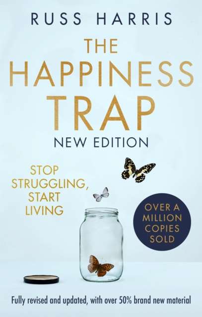 The Happiness Trap 2nd Edition : Stop Struggling, Start Living by Russ Harris