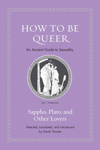 How to Be Queer : An Ancient Guide to Sexuality by Sappho