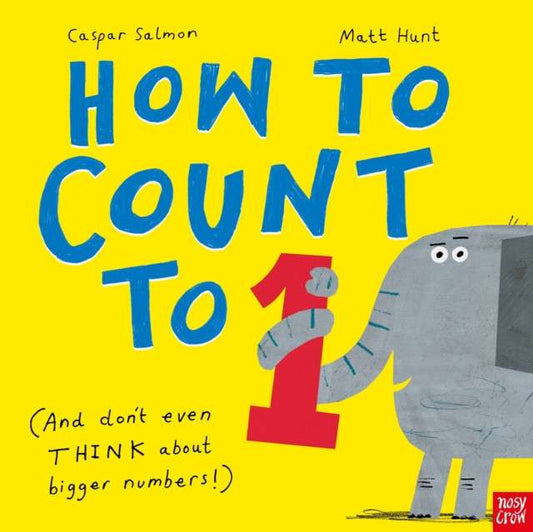How to Count to ONE : (And Don't Even THINK About Bigger Numbers!) by Caspar Salmon