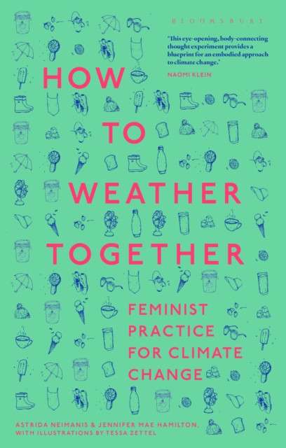 How to Weather Together : Feminist Practice for Climate Change by Dr Astrida Neimanis