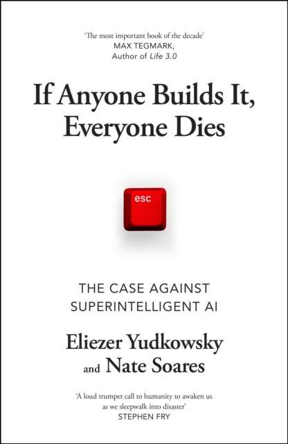 If Anyone Builds It, Everyone Dies : The Case Against Superintelligent AI by Eliezer Yudkowsky, Nate Soares