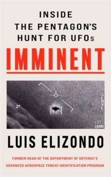 Imminent : Inside the Pentagon's Hunt for UFOs by Luis Elizondo
