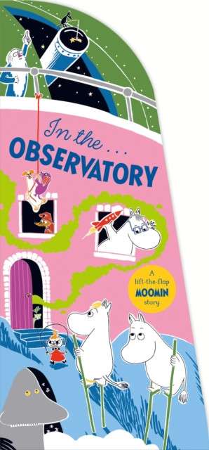 In the Observatory : A Lift-the-Flap Moomin Story by Tove Jansson