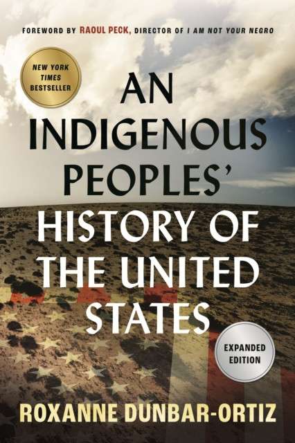 An Indigenous Peoples' History of the United States by Roxanne Dunbar-Ortiz