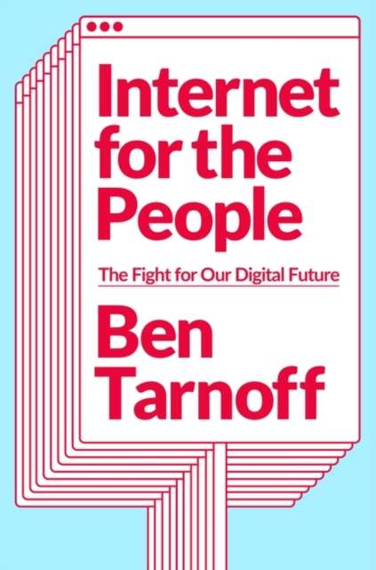 Internet for the People : The Fight for Our Digital Future by Ben Tarnoff
