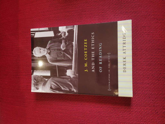 J.M. Coetzee and the ethics of reading by Derek Attridge