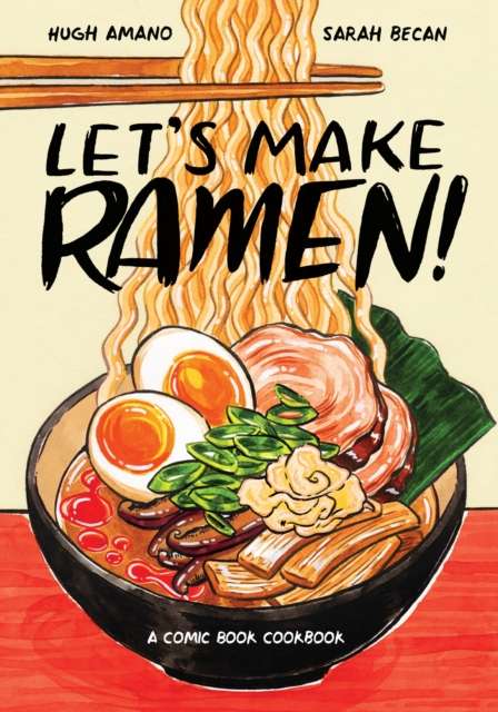 Let's Make Ramen! : A Comic Book Cookbook by Hugh Amano and Sarah Becan (