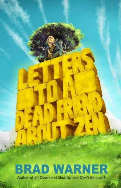 Letters to a Dead Friend about Zen by Brad Warner