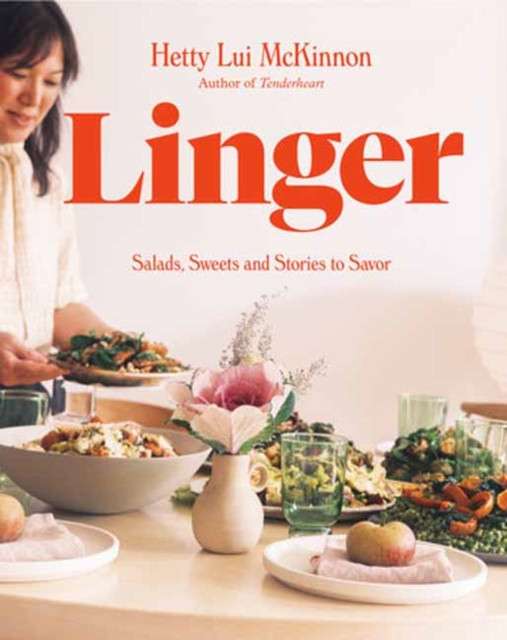 Linger : Salads, Sweets and Stories to Savor: A Cookbook by Hetty Lui McKinnon