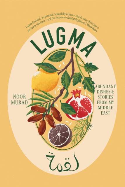 Lugma : Abundant Dishes And Stories From My Middle East by Noor Murad