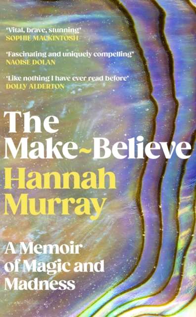 The Make-Believe : A memoir of magic and madness by Hannah Murray