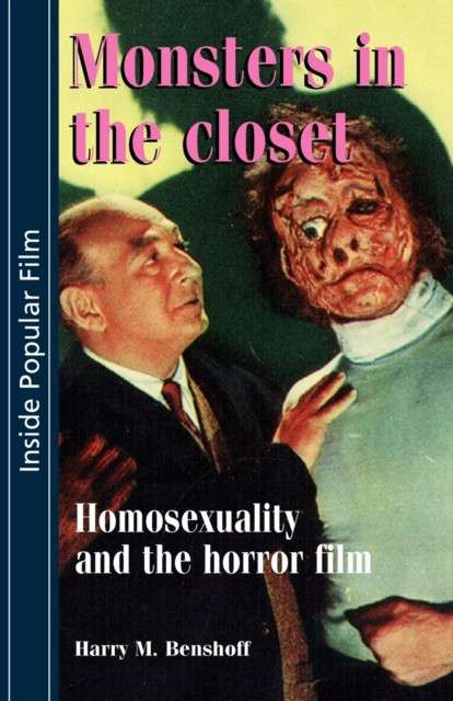 Monsters in the Closet : Homosexuality and the Horror Film by Harry Benshoff