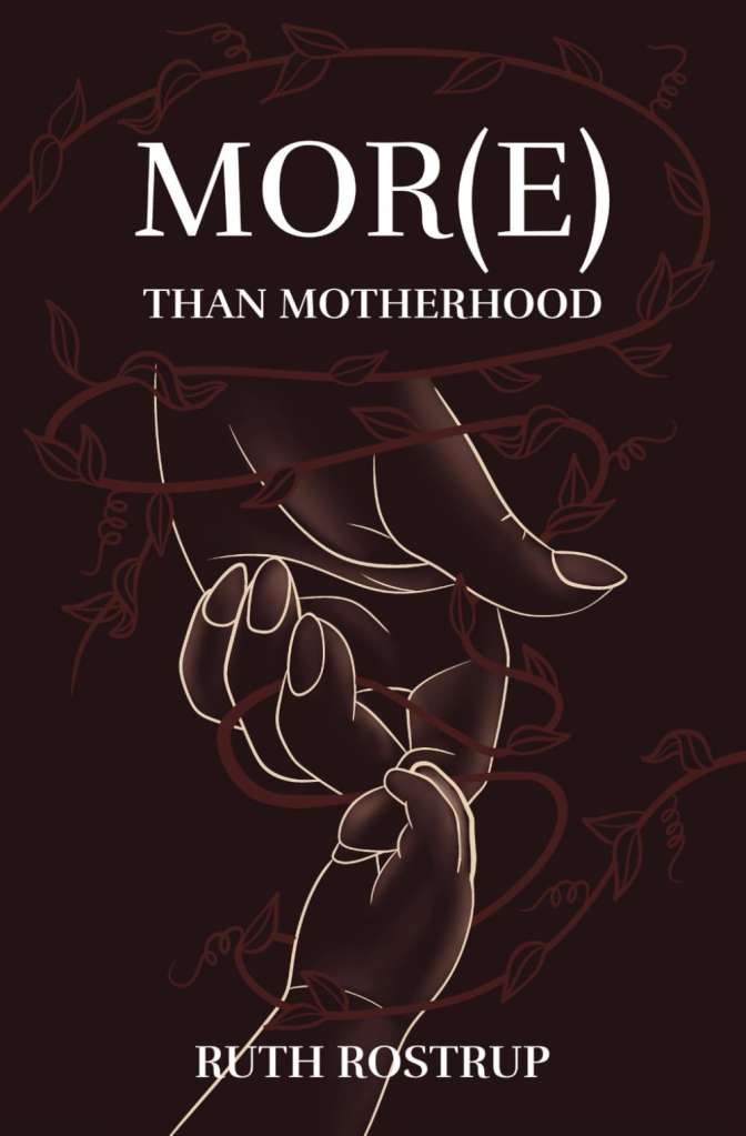 Mor(e) than motherhood by Ruth Rostrup