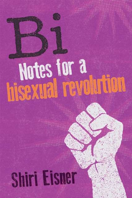 Bi : Notes for a Bisexual Revolution by Shiri Eisner