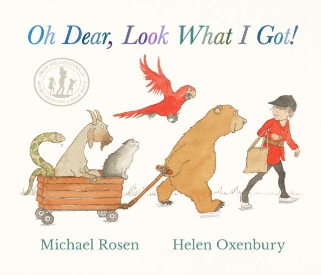 Oh Dear, Look What I Got! by Michael Rosen and Helen Oxbury