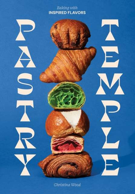 Pastry Temple : Baking with Inspired Flavors by Christina Wood