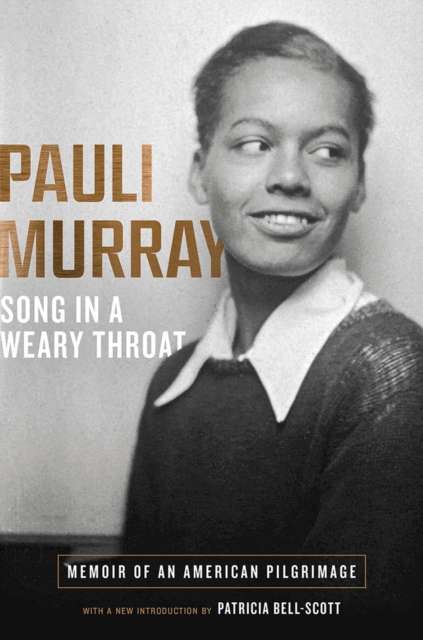 Song in a Weary Throat : Memoir of an American Pilgrimage by Pauli Murray