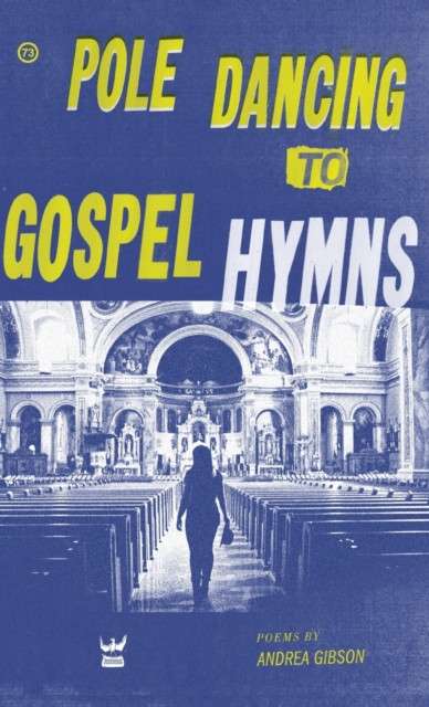 Pole Dancing to Gospel Hymns by Andrea Gibson
