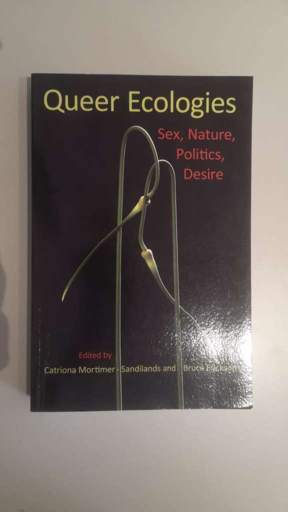 Queer Ecologies edited by Catriona Mortimer-Sandilands and Bruce Erickson