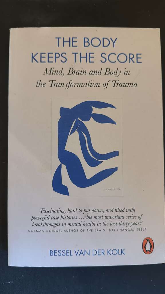 The Body Keeps the Score : Brain, Mind, and Body in the Healing of Trauma by Bessel van der Kolk