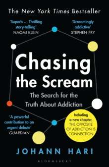 Chasing the Scream : The Search for the Truth About Addiction by Johann Hari