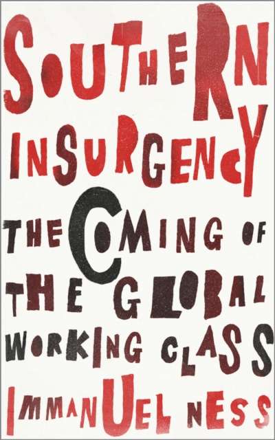 Southern Insurgency : The Coming of the Global Working Class by Immanuel Ness
