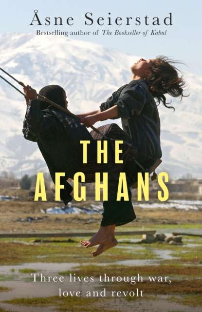 The Afghans : Three lives through war, love and revolt by Asne Seierstad