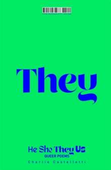 He, She, They, Us : An Anthology of Queer Poems by Charlie Castelletti