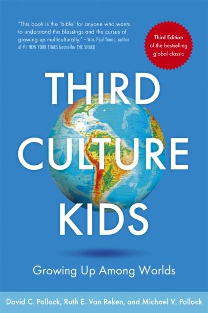 Third Culture Kids : The Experience of Growing Up Among Worlds: The original, classic book on TCKs by David C. Pollock