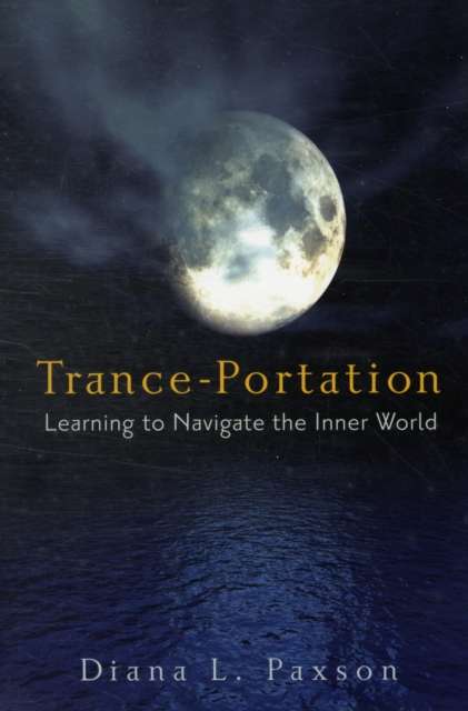 Trance-Portation : Learning to Navigate the Inner World by Diana L. Paxson