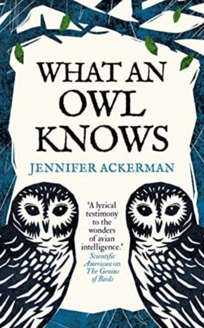 What an Owl Knows : The New Science of the World’s Most Enigmatic Birds by Jennifer Ackerman