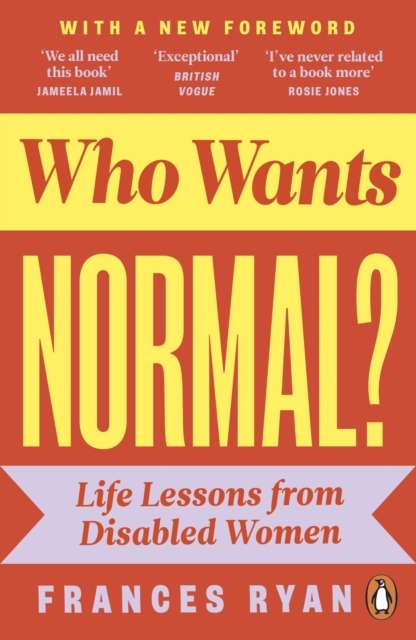 Who Wants Normal? : Life Lessons from Disabled Women by Frances Ryan