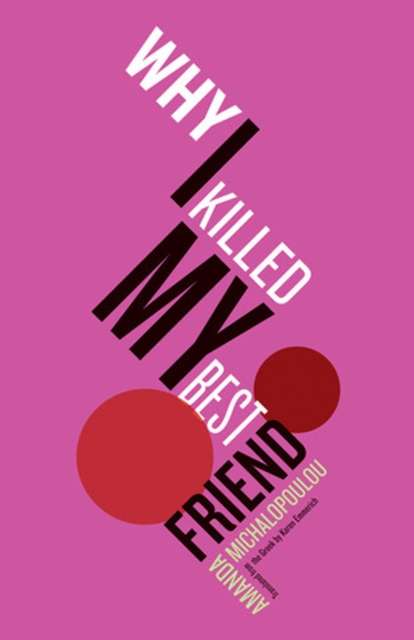Why I Killed My Best Friend by Amanda Michalopoulou
