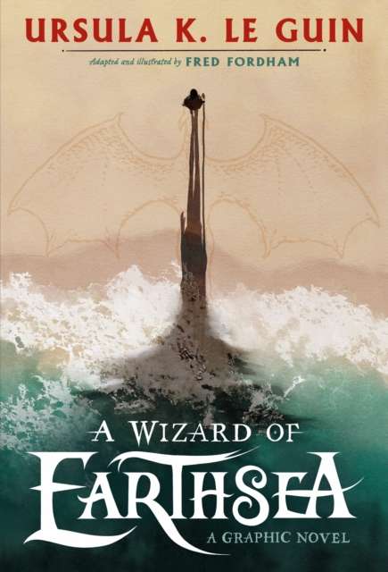 A Wizard of Earthsea : A stunning graphic novel edition of the classic fantasy adventure by Ursula K.Le Guin and Fred Fordham