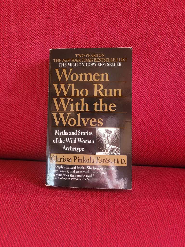 Women who run with wolves by Clarissa Pinkola Estes