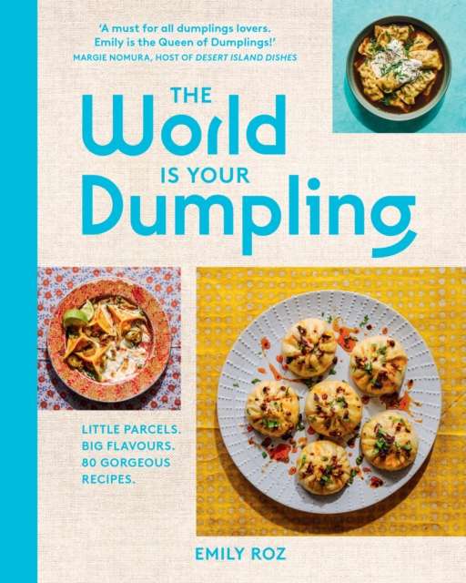 The World Is Your Dumpling : Little Parcels. Big Flavours. 80 Gorgeous Recipes. by Emily Roz