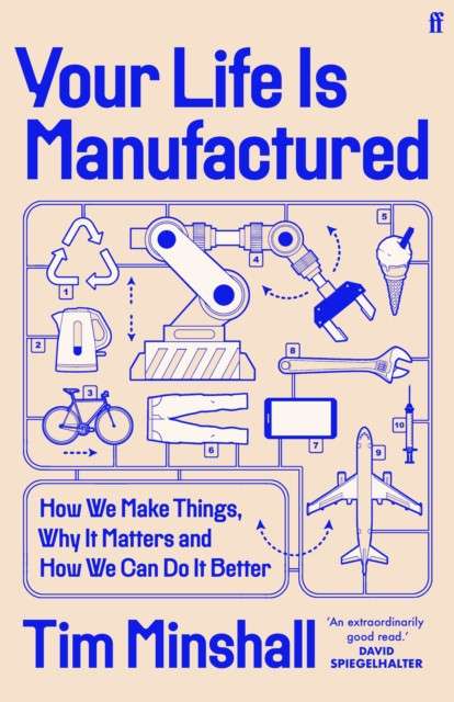 Your Life Is Manufactured : How We Make Things, Why It Matters and How We Can Do It Better by Tim Minshall (paperback)